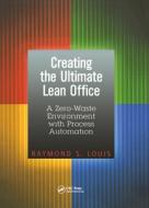 Creating The Ultimate Lean Office di Raymond S. Louis edito da Taylor & Francis Ltd