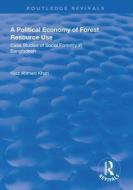 A Political Economy Of Forest Resource Use di Niaz Ahmed Khan edito da Taylor & Francis Ltd