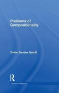 Problems of Compositionality di Zoltan Gendler Szabo edito da Taylor & Francis Ltd