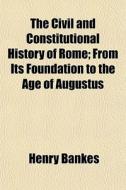 The Civil And Constitutional History Of di Henry Bankes edito da General Books