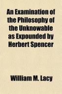 An Examination Of The Philosophy Of The di William M. Lacy edito da General Books