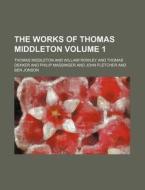 The Works Of Thomas Middleton Volume 1 di Thomas Middleton edito da Rarebooksclub.com