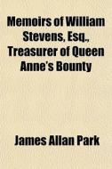 Memoirs Of William Stevens, Esq., Treasu di James Allan Park edito da General Books