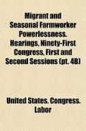 Migrant And Seasonal Farmworker Powerles di United States Congress Labor edito da Rarebooksclub.com