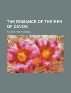 The Romance Of The Men Of Devon di Francis Henry Gribble edito da Rarebooksclub.com