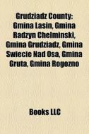 Grudziadz County: Gmina Lasin, Gmina Rad di Books Llc edito da Books LLC, Wiki Series