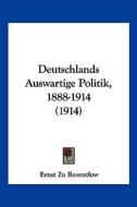 Deutschlands Auswartige Politik, 1888-1914 (1914) di Ernst Zu Reventlow edito da Kessinger Publishing