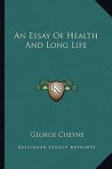 An Essay of Health and Long Life di George Cheyne edito da Kessinger Publishing