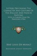 Letters Describing the Character and Customs of the English and French Nations: With a Curious Essay on Traveling (1726) di Beat Louis De Muralt edito da Kessinger Publishing