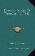 Driving Power of Thought V3 (1920) di Warren Hilton edito da Kessinger Publishing