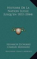 Histoire de La Nation Suisse Jusqu'en 1833 (1844) di Heinrich Zschokke edito da Kessinger Publishing