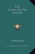 The Lesson of the Master di Henry James edito da Kessinger Publishing