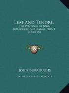 Leaf and Tendril: The Writings of John Burroughs V15 (Large Print Edition) di John Burroughs edito da Kessinger Publishing