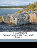 The American Commonwealth By James Bry di James Bryce Bryce edito da Nabu Press