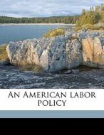 An American Labor Policy di Julius Henry Cohen edito da Nabu Press