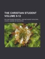 The Christian Student Volume 9-12 di William Fraser McDowell edito da Rarebooksclub.com