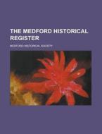 The Medford Historical Register di U S Government, Medford Historical Society edito da Rarebooksclub.com