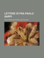 Lettere Di Fra Paolo Sarpi (1) di Paolo Sarpi edito da General Books