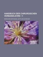 Handbuch Der Chirurgischen Verbandlehre (1) di Bernhard Nathanael Gottlob Schreger edito da General Books Llc