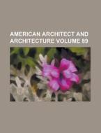 American Architect and Architecture Volume 89 di Anonymous edito da Rarebooksclub.com