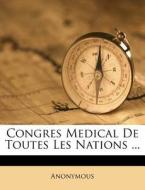Congres Medical De Toutes Les Nations .. di Anonymous edito da Nabu Press