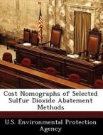Cost Nomographs Of Selected Sulfur Dioxide Abatement Methods edito da Bibliogov