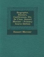 Biographie, Discours, Conferences, Etc. de L'Hon. Honore Mercier di Honore Mercier edito da Nabu Press