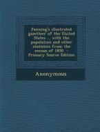 Fanning's Illustrated Gazetteer of the United States ... with the Population and Other Statistics from the Census of 1850 di Anonymous edito da Nabu Press