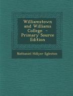 Williamstown and Williams College di Nathaniel Hillyer Egleston edito da Nabu Press