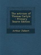 The Activism of Thomas Carlyle di Arthur Jalbert edito da Nabu Press