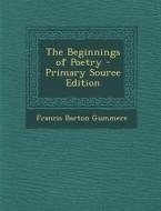The Beginnings of Poetry di Francis Barton Gummere edito da Nabu Press
