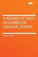 A Round of Days Described in Original Poems di George Dalziel edito da HardPress Publishing