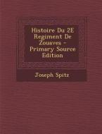 Histoire Du 2e Regiment de Zouaves di Joseph Spitz edito da Nabu Press