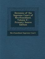 Decisions of the Supreme Court of Newfoundland, Volume 8 edito da Nabu Press