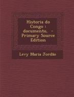 Historia Do Congo: Documento, - Primary Source Edition di Levy Maria Jordao edito da Nabu Press