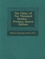The Valley of Ten Thousand Smokes - Primary Source Edition edito da Nabu Press