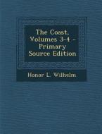 The Coast, Volumes 3-4 di Honor L. Wilhelm edito da Nabu Press
