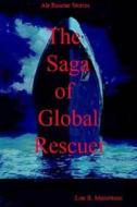Saga Of Global Rescuer di Lon R. Maisttison edito da Lulu.com