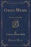 Gwen Wynn, Vol. 3 Of 3 di Captain Mayne Reid edito da Forgotten Books