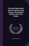 Chronica Monasterii Sancti Andreae Juxta Brugas, Benedictini Ordinis. Ed. W.h.i. Weale di Arnoldus Goethals edito da Palala Press