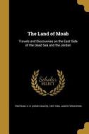 LAND OF MOAB di James Fergusson edito da WENTWORTH PR