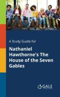 A Study Guide for Nathaniel Hawthorne's The House of the Seven Gables di Cengage Learning Gale edito da Gale, Study Guides