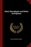 Altaic Hieroglyphs and Hittite Inscriptions di Claude Reignier Conder edito da CHIZINE PUBN