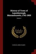 History of Town of Lanesborough, Massachusetts, 1741-1905; Volume 1 di Charles James Palmer edito da CHIZINE PUBN