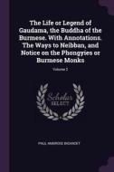 The Life or Legend of Gaudama, the Buddha of the Burmese. with Annotations. the Ways to Neibban, and Notice on the Phong di Paul Ambrose Bigandet edito da CHIZINE PUBN