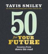 50 for Your Future: Lessons from Down the Road di Tavis Smiley edito da HAY HOUSE