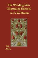 The Winding Stair (Illustrated Edition) di A. E. W. Mason edito da Echo Library