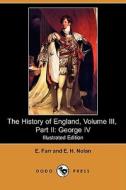 The History Of England, Volume Iii, Part Ii di E Farr, E H Nolan edito da Dodo Press