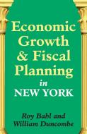Economic Growth and Fiscal Planning in New York di Roy W. Bahl, William Duncombe edito da Taylor & Francis Inc