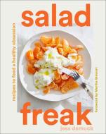 Salad Freak: Recipes to Feed a Healthy Obsession di Jess Damuck edito da ABRAMS
